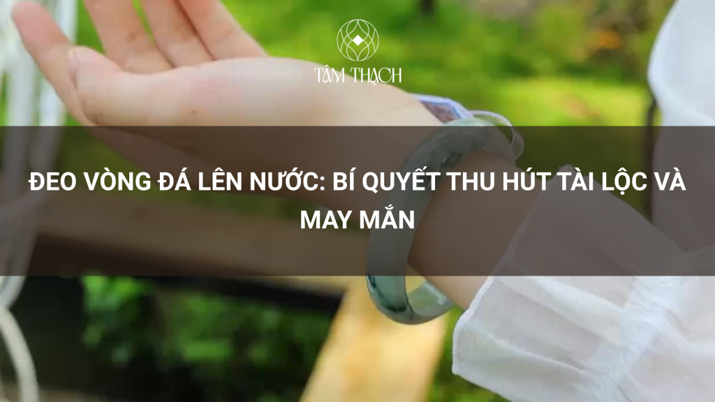 Đeo vòng đá lên nước