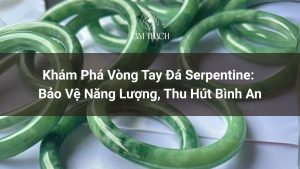Khám Phá Vòng Tay Đá Serpentine: Bảo Vệ Năng Lượng, Thu Hút Bình An