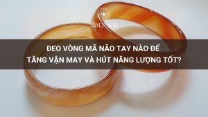 Đeo Vòng Mã Não Tay Nào Để Tăng Vận May Và Hút Năng Lượng Tốt?